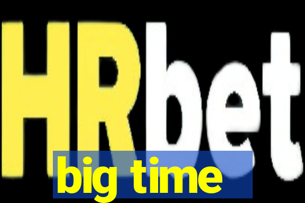 big time - ganhei dinheiro